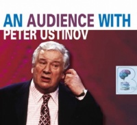An Audience with Peter Ustinov written by Peter Ustinov performed by Peter Ustinov on CD (Abridged)